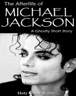 The Afterlife of Michael Jackson: A Ghostly Short Story - Book Cover