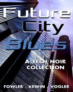 Future City Blues: a tech noir collection - Book Cover