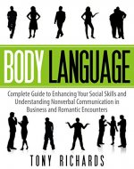 Body Language: Complete Guide to Enhancing Your Social Skills and Understanding Nonverbal Communication in Business and Romantic Encounters - Book Cover