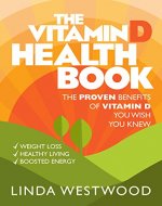 The Vitamin D Health Book (3rd Edition): The PROVEN Benefits of Vitamin D YOU WISH YOU KNEW for Weight Loss, Healthy Living & Boosted Energy! - Book Cover