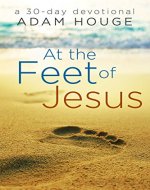 At the Feet of Jesus -a 30 Day Devotional - Book Cover