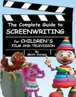The Complete Guide to Screenwriting for Children's Film & Television - Book Cover