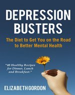 DEPRESSION BUSTERS: The Diet to Get You on the Road to Better Mental Health with 40 Recipes - Book Cover