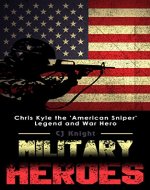 Military Heroes: Chris Kyle the American Sniper Legend - Book Cover
