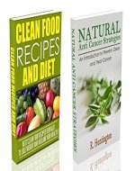 ANTI CANCER & CLEAN FOOD BOX-SET : Natural Anti-Cancer Strategies  and  Clean Food Recipes And Diet Box Set  - anti cancer, clean food, clean eating, cancer diet,  - - Book Cover