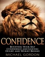 Confidence: Boosting Your Self Confidence and Leaving Doubt and Worry Behind (Confidence and Alpha Male book series 2) - Book Cover