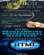 Programming #38:Python Programming In A Day &  HTML Professional Programming Made Easy (HTML, HTML Programming, Python, Python Programming, C, C++, C#, ... Programming, Programming, Ruby Programming) - Book Cover