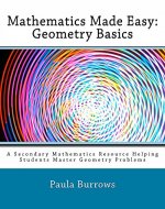 Mathematics Made Easy: Geometry Basics: A Secondary Mathematics Resource Helping Students Master Geometry Problems - Book Cover