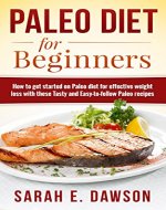 Paleo Diet: For Beginners - How to Get Started on Paleo Diet for Effective Weight Loss with these Tasty and Easy-to-follow Paleo Recipes (FREE Bonus Included) ... Paleo Slow Cooker, Paleo Weight Loss) - Book Cover