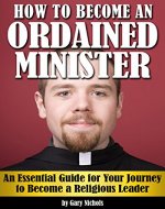 How to Become an Ordained Minister: An Essential Guide for Your Journey to Become a Religious Leader - Book Cover