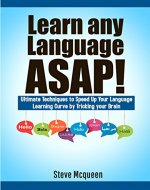 Learn any Language ASAP!: The   Ultimate Techniques to Speed Up Your Language Learning Curve by Tricking your Brain - Book Cover