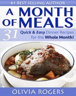 A Month of Meals: 31 Quick & Easy Dinner Recipes For The Whole Month! - Book Cover