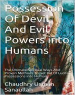Possession Of Devil And Evil Powers into Humans: The Ultimate Spiritual Ways And Proven Methods To Get Rid Of Lucifer Possessions into Humans - Book Cover