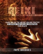 Reiki - The Energy Medicine: Learn and Use the Ancient Healing Practice to Improve Your Life and Strengthen Your Health - Book Cover