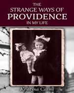 The Strange Ways of Providence In My Life: A Holocaust Survivor Story (World War 2) - Book Cover