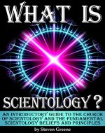 What is Scientology?: An Introductory Guide to the Church of Scientology and the Fundamental Scientology Beliefs and Principles - Book Cover