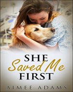 She Saved Me First: (A cute dog story for all dog lovers everywhere) - Book Cover