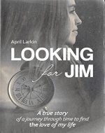 Looking for Jim: A true story of a journey through time to find the love of my life. - Book Cover