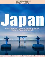 Japan:  Your Ultimate Guide to Travel, Culture, History, Food and More!: Experience Everything Travel Guide CollectionTM - Book Cover