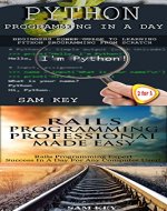 Programming #41:Python Programming In A Day & Rails Programming Professional Made Easy (Python Programming, Python Language, Python for beginners, Rails ... Languages, Rails, C Programming) - Book Cover