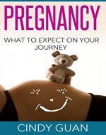 Pregnancy: What to Expect on Your Journey - Book Cover