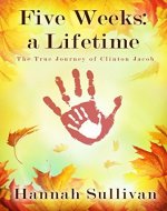 Five Weeks: a Lifetime: The True Journey of Clinton Jacob - Book Cover