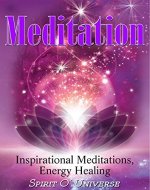 Meditation: Inspirational Meditations, Energy healing (Meditation healing, Present moment, Improve self, Mindfulness exercises, Improve confidence, Meditation for beginners) - Book Cover