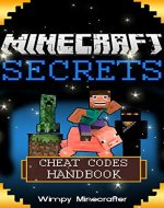 Minecraft: Minecraft Cheat Codes Handbook: Over 60+ Minecraft Mods and Minecraft Secrets FREE!  (minecraft, minecraft codes, minecraft construction, minecraft ... mods, minecraft hacks, minecraft secrets) - Book Cover