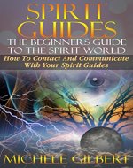 Spirit Guides:The Beginners Guide To The Spirit World: How To Contact And Communicate With Your Spirit Guides (occult,spirit guides,astrology,palmistry,Divination series) - Book Cover