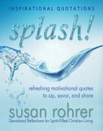 Splash! - Inspirational Quotations: Refreshing Motivational Quotes to Sip, Savor, and Share (Devotional Reflections for Spirit-Filled Christian Living) - Book Cover