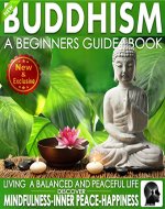 Buddhism: A Beginners Guide Book For True Self Discovery and Living A Balanced and Peaceful Life: Learn To Live in The Now and Find Peace From Within - ... - Buddha / Buddhist Books By Sam Siv 1) - Book Cover