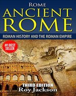 ROME : Ancient Rome: Roman History and The Roman Empire (Rise and Fall, Roman Military, Ancient Egypt, Ancient Greece, Ancient History) - Book Cover
