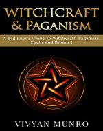 Witchcraft : Witcraft And Paganism, A Beginner's Guide To Witchcraft, Paganism, Spells And Rituals ! - Wicca For Beginners - - Book Cover