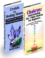 The Beginners Guide to Chakra's and Crystals Box Set:: A Beginners Guide To Crystals Their Uses And Healing Powers And Chakras: Understanding The 7 Main ... Gems,Law of Attraction) - Book Cover