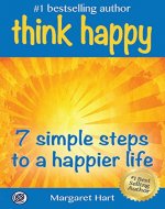 Think Happy: 7 Simple Steps to a Happier Life