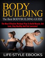 BODYBUILDING: The Best BODYBUILDING GUIDE - The Most Effective Workout Plan To Build Muscle, Get Lean, Stay Healthy And Feel awesome!: (bodybuilding, bodybuilding ... bodyweight training, bodyweight workout) - Book Cover