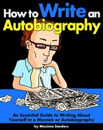 How to Write an Autobiography: An Essential Guide to Writing About Yourself in a Memoir or Autobiography - Book Cover