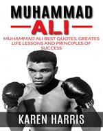 Muhammad Ali: Muhammad Ali Greatest Life Lessons and Best Quotes (boxing, boxing biography, boxing books, boxing training) (boxing, muhammad ali) - Book Cover