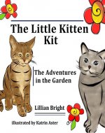 The Little Kitten Kit - picture book for children: The Adventures in the Garden - Book Cover