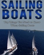 Sailing Books: Top Things You Need to Know When Sailing Boats (Boating Books, Boats, Seamanship, Yachting, Yachting Books) - Book Cover