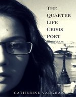 The Quarter Life Crisis Poet: A Collection of Poems on Pain, Heartbreak and Defiance by a Twenty-Something. - Book Cover