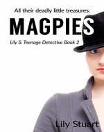 Magpies: All their deadly little treasures (Lily S: Teenage Detective) - Book Cover