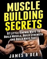 Muscle Building Secrets: 67 Little Known Ways to Build Muscle, Build Strength and Build Mass Fast - Book Cover