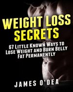 Weight Loss Secrets: 67 Little Known Ways to Lose Weight and Burn Belly Fat Permanently - Book Cover