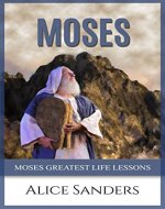 Moses: Moses Greatest Life Lessons - An example of Christianity (Christian Books) (Christian books, Moses) - Book Cover