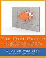 The Diet Puzzle: My Journey from Hopeless Yo-Yo Dieting to Conquering the Weight Loss Puzzle for Life - Book Cover