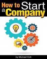 How to Start a Company: The Entrepreneur's Essential Guide to Starting a Company - Book Cover