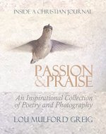 Passion & Praise - Inside a Christian Journal: An Inspirational Collection of Poetry & Photography - Book Cover