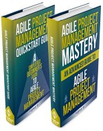 Agile Project Management Box Set: Agile Project Management QuickStart Guide & Agile Project Management Mastery (Agile Project Management, Agile Software Development, Agile Development, Scrum) - Book Cover