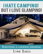 Camping Hacks from A Diva: I hate to camp but love to go Glamping! - Book Cover